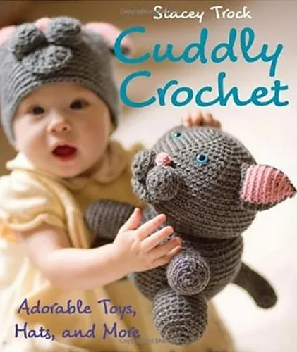 Cuddly Crochet: Adorable Toys, Hats and More