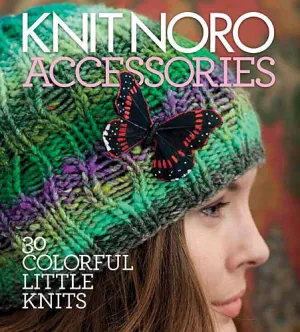 Knit Noro Accessories: 30 Colorful Little Knits